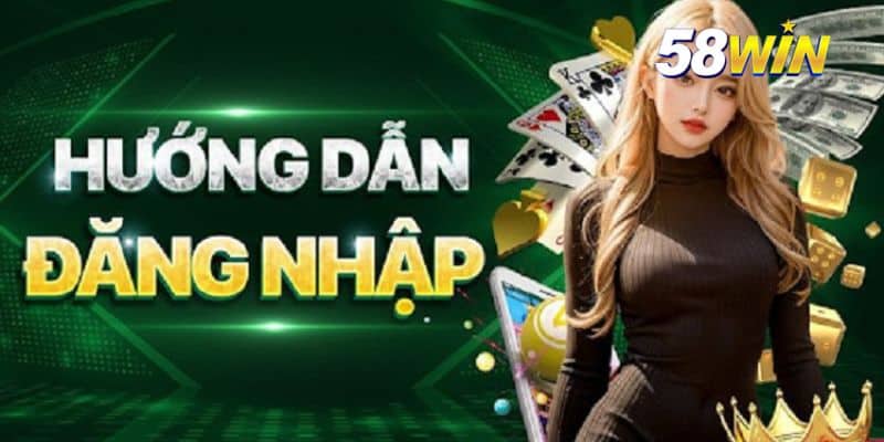 Đăng Nhập 58Win - Truy Cập Nhanh Chóng, Chơi Không Bị Gián Đoạn
