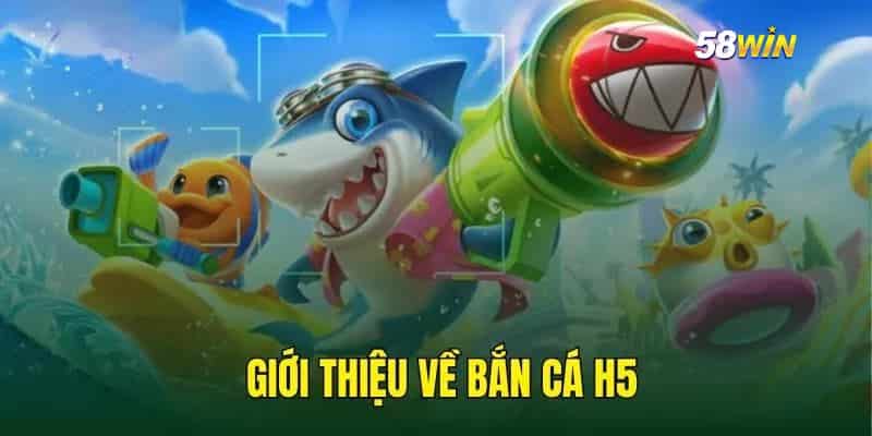 Tìm hiểu về bắn cá H5 là gì?