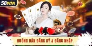 Hướng dẫn các bước cần thiết để đăng ký 58WIN