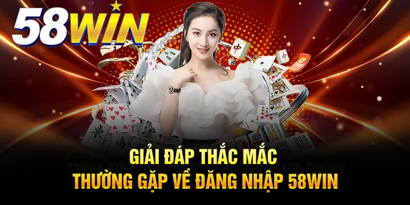 Đăng nhập 58Win trên điện thoại và máy tính 