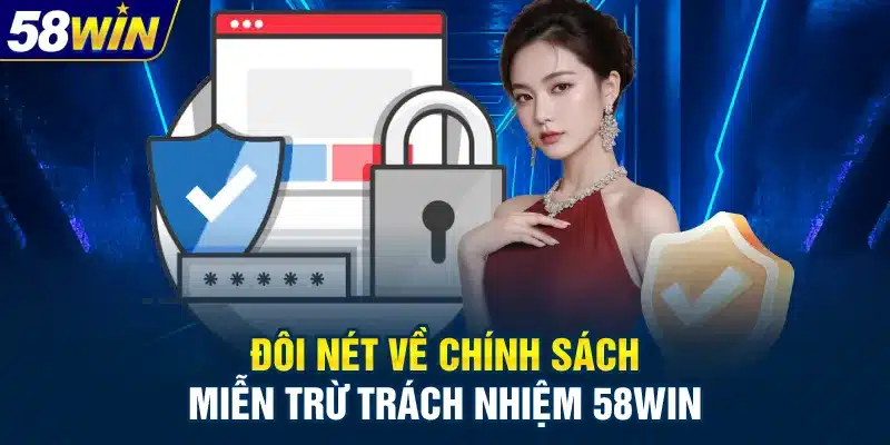 Tổng hợp các thông tin về miễn trừ trách nhiệm 58WIN
